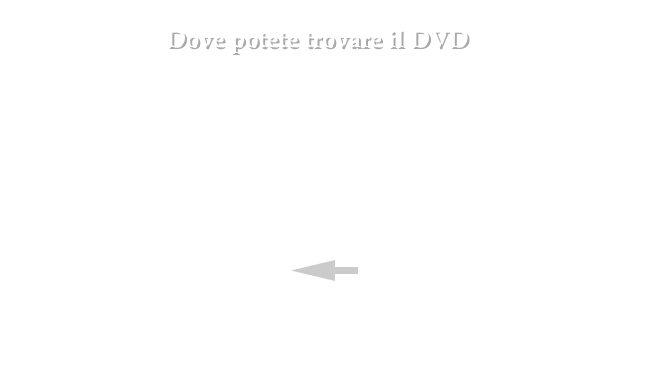  Dove potete trovare il DVD 
VALLE D’AOSTA 
•	Musica e Ricordi Via Sant’Anselmo, 7 - Aosta Tel. 0165.40086   
￼

